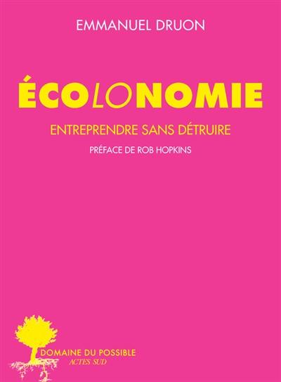 Ecolonomie. Entreprendre sans détruire