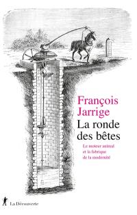 La ronde des bêtes : le moteur animal et la fabrique de la modernité