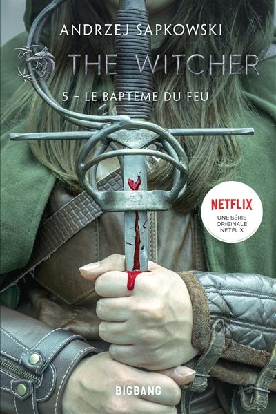 Le sorceleur. Vol. 5. Le baptême du feu. The witcher. Vol. 5. Le baptême du feu