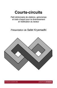 Courts-circuits : petit dictionnaire de citations, aphorismes et traits d'esprit pour le divertissement et l'édification du lecteur