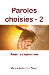 Paroles choisies. Vol. 2. Dans les épreuves : révélations de Jésus à Maria Valtorta