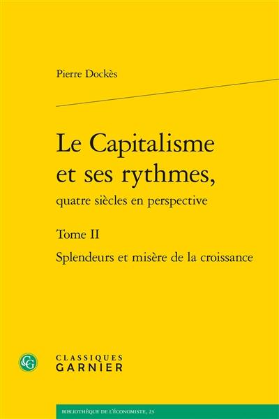 Le capitalisme et ses rythmes, quatre siècles en perspective. Vol. 2. Splendeurs et misères de la croissance