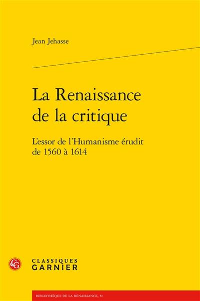 La Renaissance de la critique : l'essor de l'humanisme érudit de 1560 à 1614