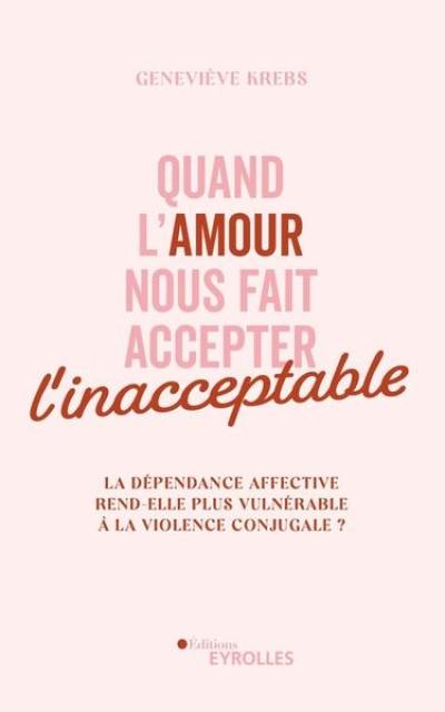 Quand l'amour nous fait accepter l'inacceptable : la dépendance affective rend-elle plus vulnérable à la violence conjugale ?