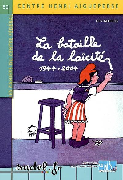 La bataille de la laïcité : 1944-2004 : de la République une et indivisible au communautarisme