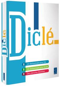 Diclé : un dictionnaire pour lire, un dictionnaire pour écrire, des planches illustrées