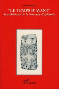 "Le temps d'avant", la préhistoire de la Nouvelle-Calédonie : contribution à l'étude des modalités d'adaptation et d'évolution des sociétés océanniennes dans un archipel du Sud de la Mélanésie