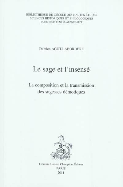 Le sage et l'insensé : la composition et la transmission des sagesses démotiques