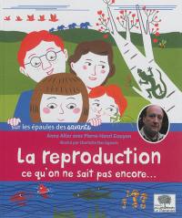 La reproduction : ce qu'on ne sait pas encore...