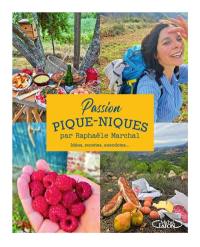 Passion pique-niques : idées, recettes, anecdotes...