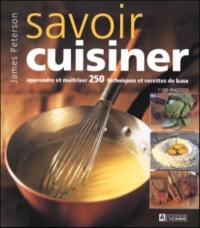 Savoir cuisiner : apprendre et maîtriser 250 techniques et recettes de base