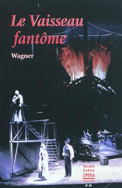 Avant-scène opéra (L'), n° 30. Le vaisseau fantôme : opéra romantique en trois actes. Der fliegende Holländer