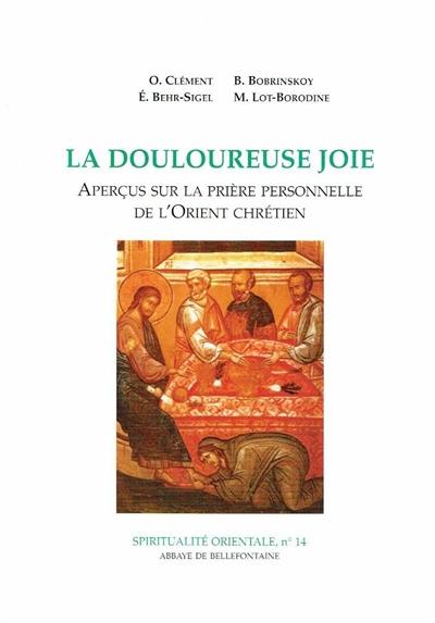 La Douloureuse joie : aperçus sur le prière personnelle de l'Orient chrétien