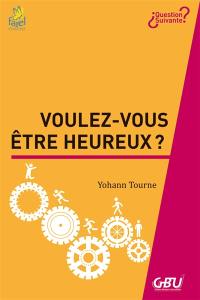 Voulez-vous être heureux ?