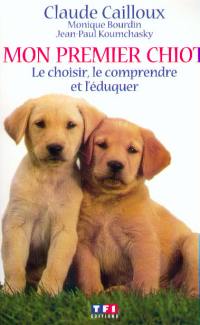 Mon premier chiot : le choisir, le comprendre et l'éduquer