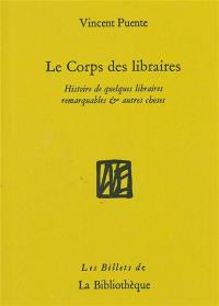 Le corps des libraires : histoire de quelques librairies remarquables & autres choses