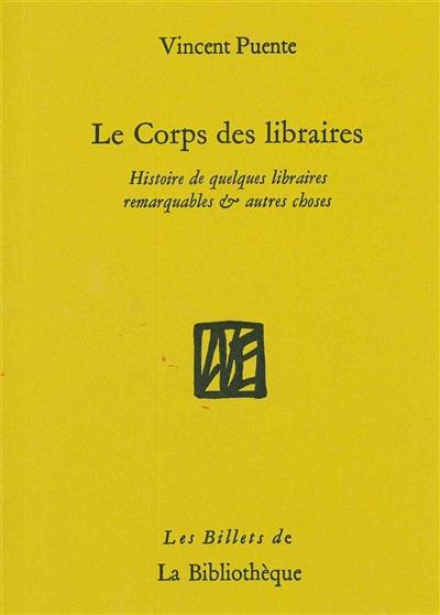 Le corps des libraires : histoire de quelques librairies remarquables & autres choses