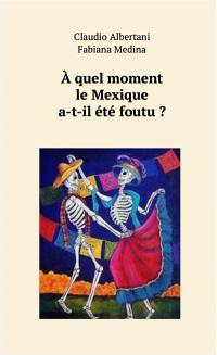 A quel moment le Mexique a-t-il été foutu ?