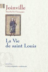 Vie de Saint Louis : le livre des saintes paroles et des bons faits de notre saint roi Louis