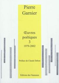 Oeuvres poétiques. Vol. 3. 1979-2002