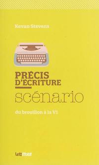 Précis d'écriture : scénario : du brouillon à la V1