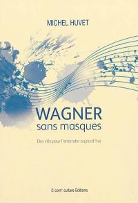 Wagner sans masques : des clés pour l'entendre aujourd'hui