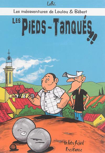 Les mésaventures de Loulou & Bébert. Les pieds-tanqués