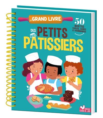 Le grand livre des petits pâtissiers : 50 recettes faciles, saines et gourmandes