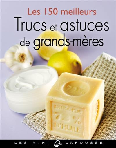 Les 150 meilleurs trucs et astuces de grands-mères