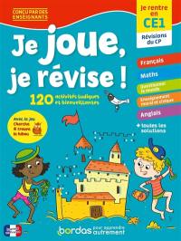 Je joue, je révise ! : je rentre en CE1, révisions du CP : 120 activités ludiques et bienveillantes