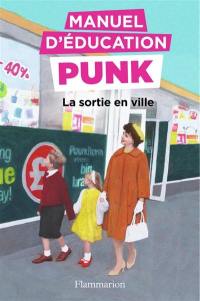 Manuel d'éducation punk. Vol. 2. La sortie en ville : la méthode fouille-merde pour apprendre à lire