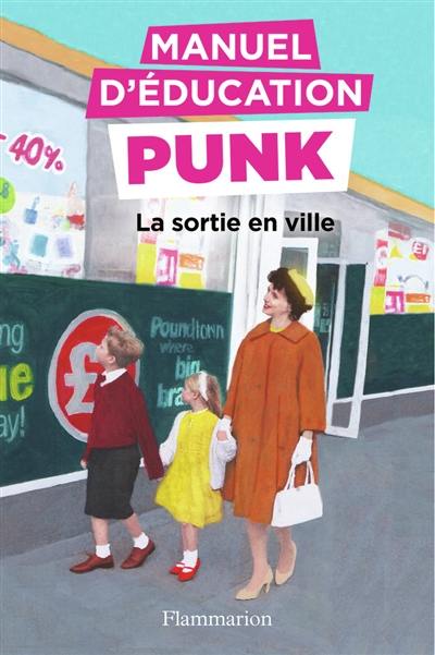 Manuel d'éducation punk. Vol. 2. La sortie en ville : la méthode fouille-merde pour apprendre à lire