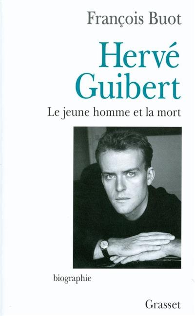 Hervé Guibert : le jeune homme et la mort