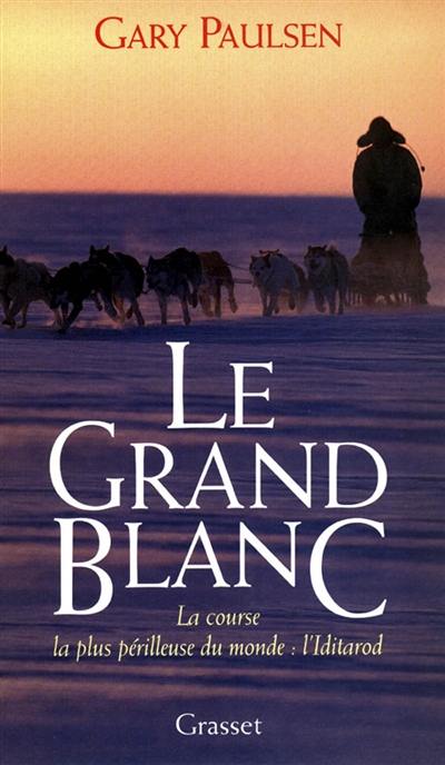 Le grand blanc : la course la plus périlleuse du monde : l'Iditarod