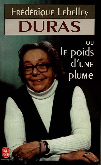 Marguerite Duras ou Le poids d'une plume