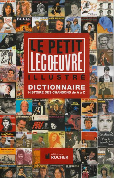 Le petit Lecoeuvre illustré : dictionnaire : histoire des chansons de A à Z