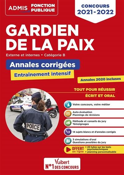 Gardien de la paix : externe et internes, catégorie B : annales corrigées, entraînement intensif, concours 2021-2022