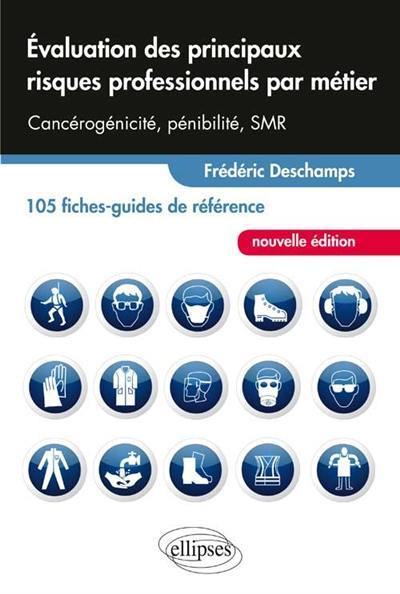 Evaluation des principaux risques professionnels par métier : cancérogénicité, pénibilité, SMR : 105 fiches-guides de référence