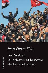 Les Arabes, leur destin et le nôtre : histoire d'une libération