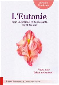 L'eutonie, pour un périnée en bonne santé au fil des ans : adieu aux fuites urinaires !