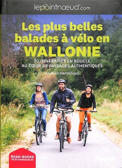 Les plus belles balades à vélo en Wallonie : 50 itinéraires en boucle au coeur de paysages authentiques