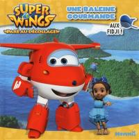 Super Wings : paré au décollage !. Une baleine gourmande : aux Fidji !