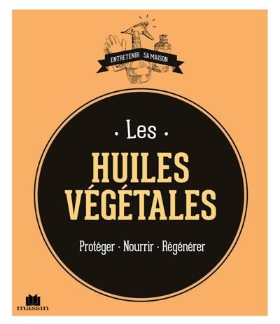 Les huiles végétales : protéger, nourrir, régénérer