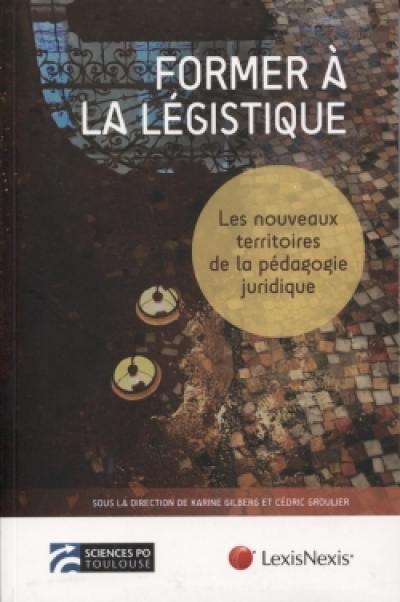 Former à la légistique : les nouveaux territoires de la pédagogie juridique