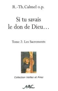 Si tu savais le don de Dieu.... Vol. 2. Les sacrements