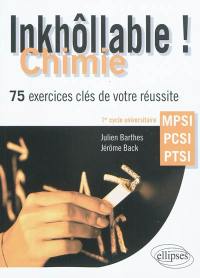 Inkhôllable ! Chimie : 75 exercices clés de votre réussite : 1er cycle universitaire, MPSI, PCSI, PTSI