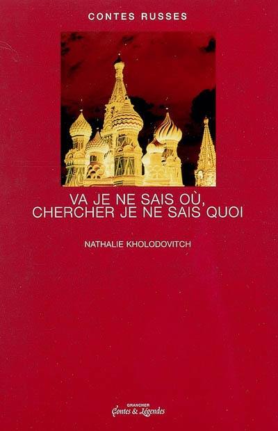 Va je ne sais où, chercher je ne sais quoi : contes russes