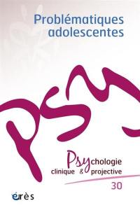 Psychologie clinique et projective, n° 30. Problématiques adolescentes