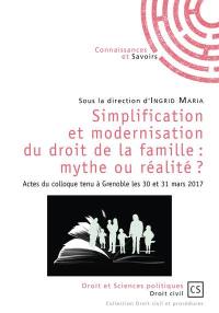 Simplification et modernisation du droit de la famille : mythe ou réalité ? : actes du colloque tenu à Grenoble les 30 et 31 mars 2017