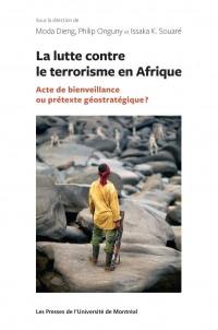 La lutte contre le terrorisme en Afrique : acte de bienveillance ou prétexte géostratégique ?